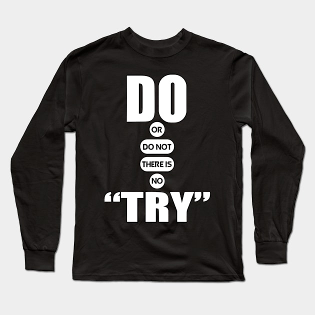 Do or do not there is no try quote Long Sleeve T-Shirt by styleandlife